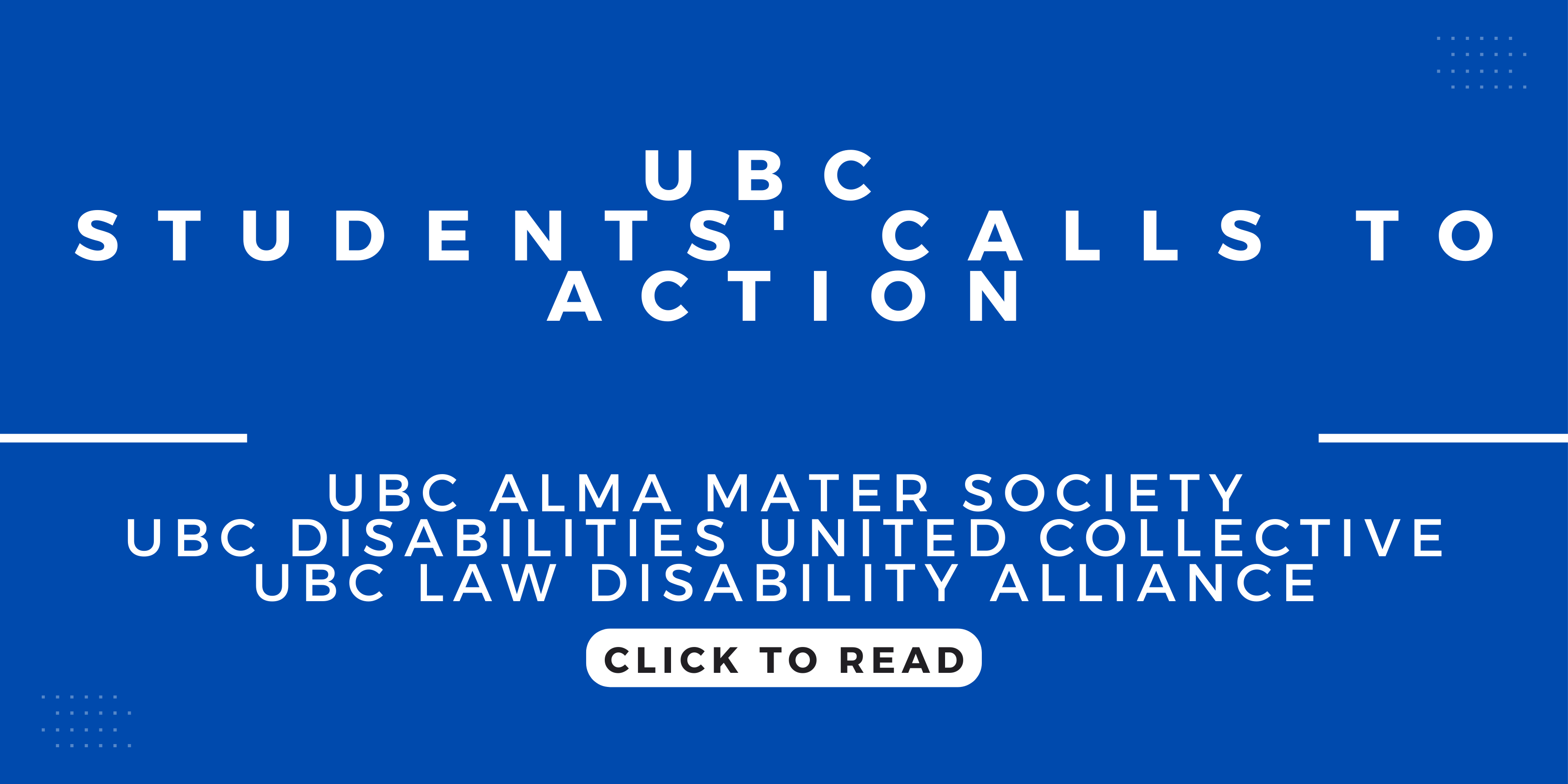 white text on a blue background: "UBC Students' calls to action. UBC Alma Mater Society, Disabilities United Collective, UBC Law disability alliance. Click to read"